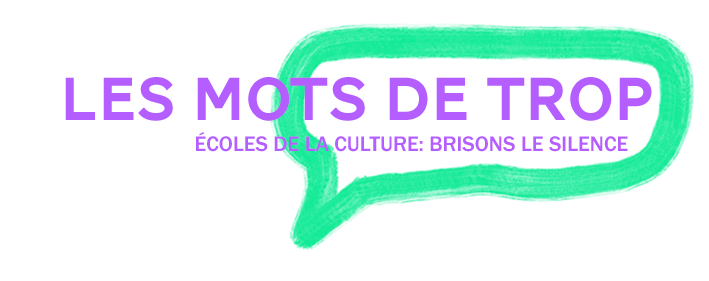 Bulle de discussion dont le contour est fait d'un trait de pinceau vert. On y lit le titre Les mots de trop et le sous-titre Ecoles de la culture: brisons le silence